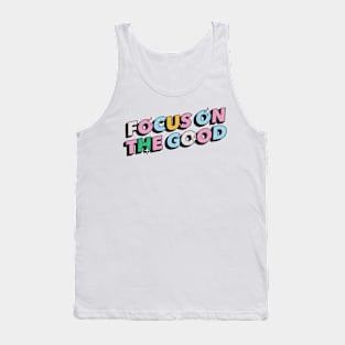 Focus on the good - Positive Vibes Motivation Quote Tank Top